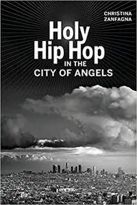 Holy Hip Hop in the City of Angels (Music of the African Diaspora)