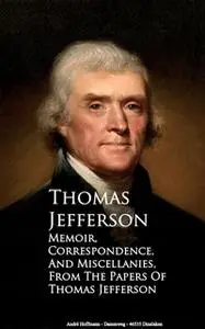 «Memoir, Correspondence and Miscellanies» by Thomas Jefferson