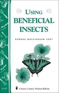 Using Beneficial Insects: Storey's Country Wisdom Bulletin A-127 (Repost)