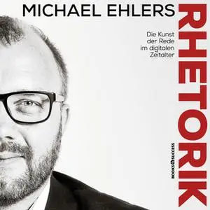 «Rhetorik: Die Kunst der Rede im digitalen Zeitalter» by Michael Ehlers