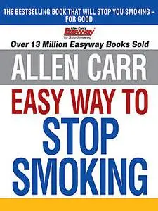 «Allen Carr's Easy Way to Stop Smoking» by Allen Carr