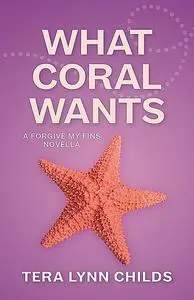 «What Coral Wants» by Tera Lynn Childs