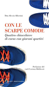 Con le scarpe comode. Quattro chiacchiere di corsa con giovani sportivi - Alessio Albertini