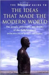 The Britannica Guide to the Ideas That Made the Modern World (Britannica Guides) by A. C. Grayling