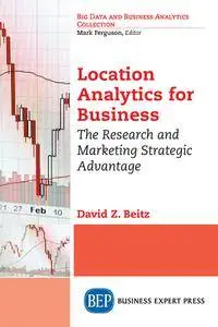 Location Analytics for Business: The Research and Marketing Strategic Advantage