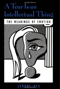 A Tear Is an Intellectual Thing: The Meanings of Emotion