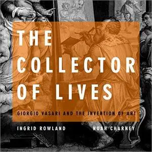 The Collector of Lives: Giorgio Vasari and the Invention of Art [Audiobook]