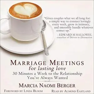 Marriage Meetings for Lasting Love: 30 Minutes a Week to the Relationship You've Always Wanted [Audiobook]