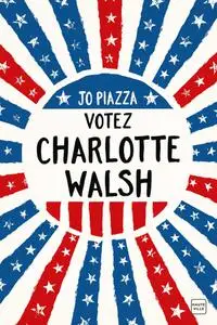 Jo Piazza, "Votez Charlotte Walsh"