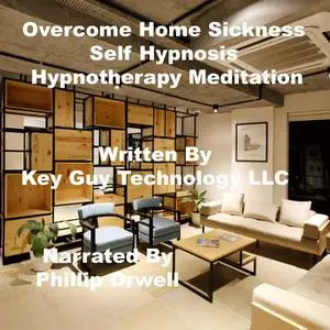 «Overcome Homesickness Self Hypnosis Hypnotherapy Meditation» by Key Guy Technology LLC