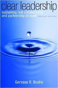 Clear Leadership, Revised Edition: Sustaining Real Collaboration and Partnership at Work (repost)