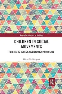 Children in Social Movements: Rethinking Agency, Mobilization and Rights (Routledge Advances in Sociology)