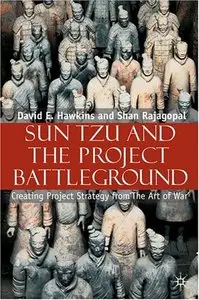 Sun Tzu and the Project Battleground: Creating Project Strategy from 'The Art of War' (repost)