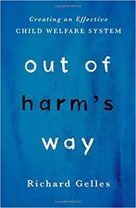 Out of Harm's Way: Creating an Effective Child Welfare System (Repost)