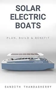 Solar-Electric Boats: Plan, Build & Benefit
