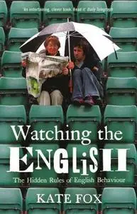 Watching the English: The Hidden Rules of English Behavior Revised and Updated