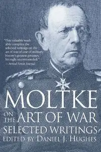 Moltke on the Art of War: Selected Writings (repost)