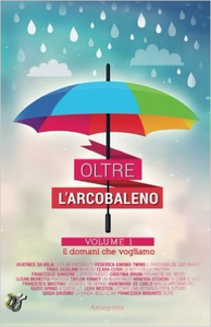 Oltre l'arcobaleno - Volume 01 - Il domani che vogliamo - Autori Vari