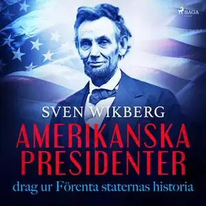 «Amerikanska presidenter : drag ur Förenta staternas historia» by Sven Wikberg