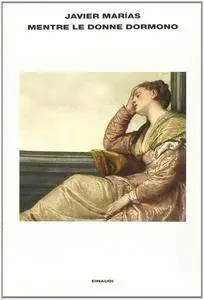 Javier Marías - Mentre le donne dormono