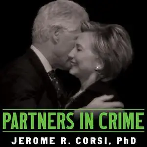«Partners in Crime: The Clintons' Scheme to Monetize the White House for Personal Profit» by Jerome Corsi