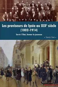 Yannick Clavé, "Les proviseurs de lycée au XIXe siècle (1802-1914)"