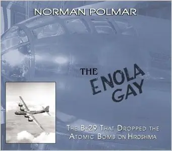 The Enola Gay: The B-29 That Dropped the Atomic Bomb on Hiroshima