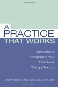 A Practice that Works: Strategies to Complement Your Stand Alone Therapy Practice