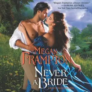 «Never a Bride: A Duke's Daughters Novel» by Megan Frampton