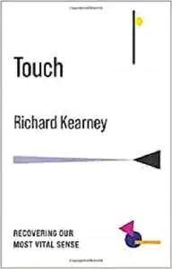 Touch: Recovering Our Most Vital Sense