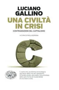 Luciano Gallino - Una civiltà in crisi. Contraddizioni del capitalismo