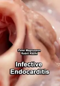 "Infective Endocarditis" ed. by Peter Magnusson, Robin Razmi