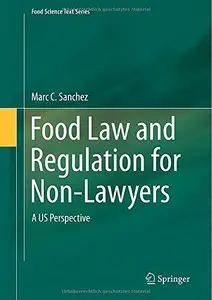 Food Law and Regulation for Non-Lawyers: A US Perspective (Food Science Text Series)