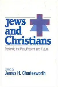 Jews and Christians: Exploring the Past, Present, and Future