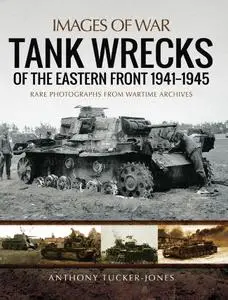 Tank Wrecks of the Eastern Front, 1941–1945 (Images of War)