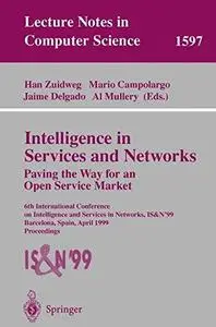 Intelligence in Services and Networks Paving the Way for an Open Service Market: 6th International Conference on Intelligence a