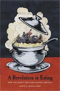 A Revolution In Eating: How the Quest for Food Shaped America (Repost)