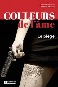 Isabelle Tétreault, Caroline Dufresne, "Couleurs de l'âme : Le piège"