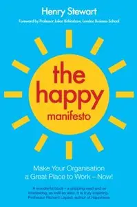 The Happy Manifesto: Make Your Organisation a Great Workplace - Now!