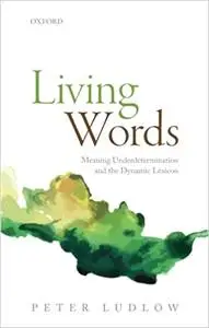 Living Words: Meaning Underdetermination and the Dynamic Lexicon