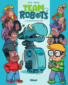 Team Robots - Tome 1 - La Raison Du Plus Fort