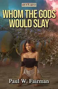 «Whom the Gods Would Slay» by Paul W.Fairman