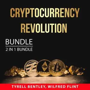 «Cryptocurrency Revolution Bundle, 2 in 1 Bundle: Cryptocurrency Mining and New Wealth» by Tyrell Bentley, and Wilfred F