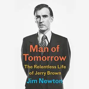 Man of Tomorrow: The Relentless Life of Jerry Brown [Audiobook]