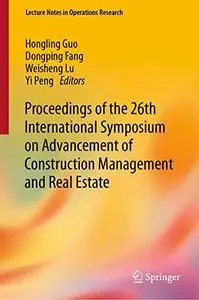 Proceedings of the 26th International Symposium on Advancement of Construction Management and Real Estate (Repost)