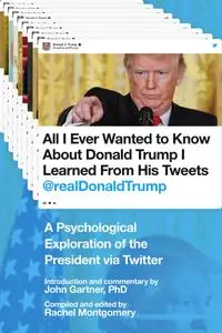All I Ever Wanted to Know about Donald Trump I Learned From His Tweets: A Psychological Exploration of the President via Twitte