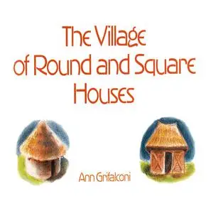 «Village of Round and Square Houses, The» by Ann Grifalconi