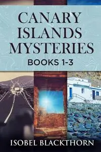 «Canary Islands Mysteries Collection – Books 1–3» by Isobel Blackthorn