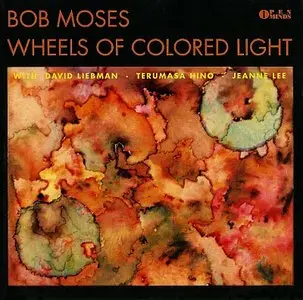 Bob Moses – Wheels Of Colored Light (1992) {Open Minds}