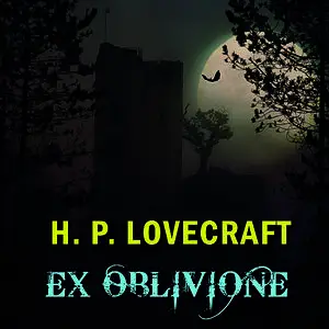 «Ex Oblivione» by Howard Lovecraft
